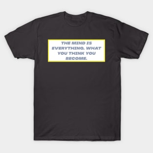 The mind is everything T-Shirt